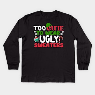 Too cute to wear ugly sweaters Funny Christmas Kids Long Sleeve T-Shirt